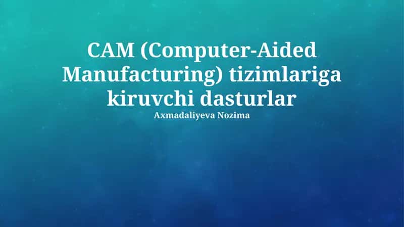 CAM (Computer-Aided Manufacturing) tizimlariga kiruvchi dasturlar