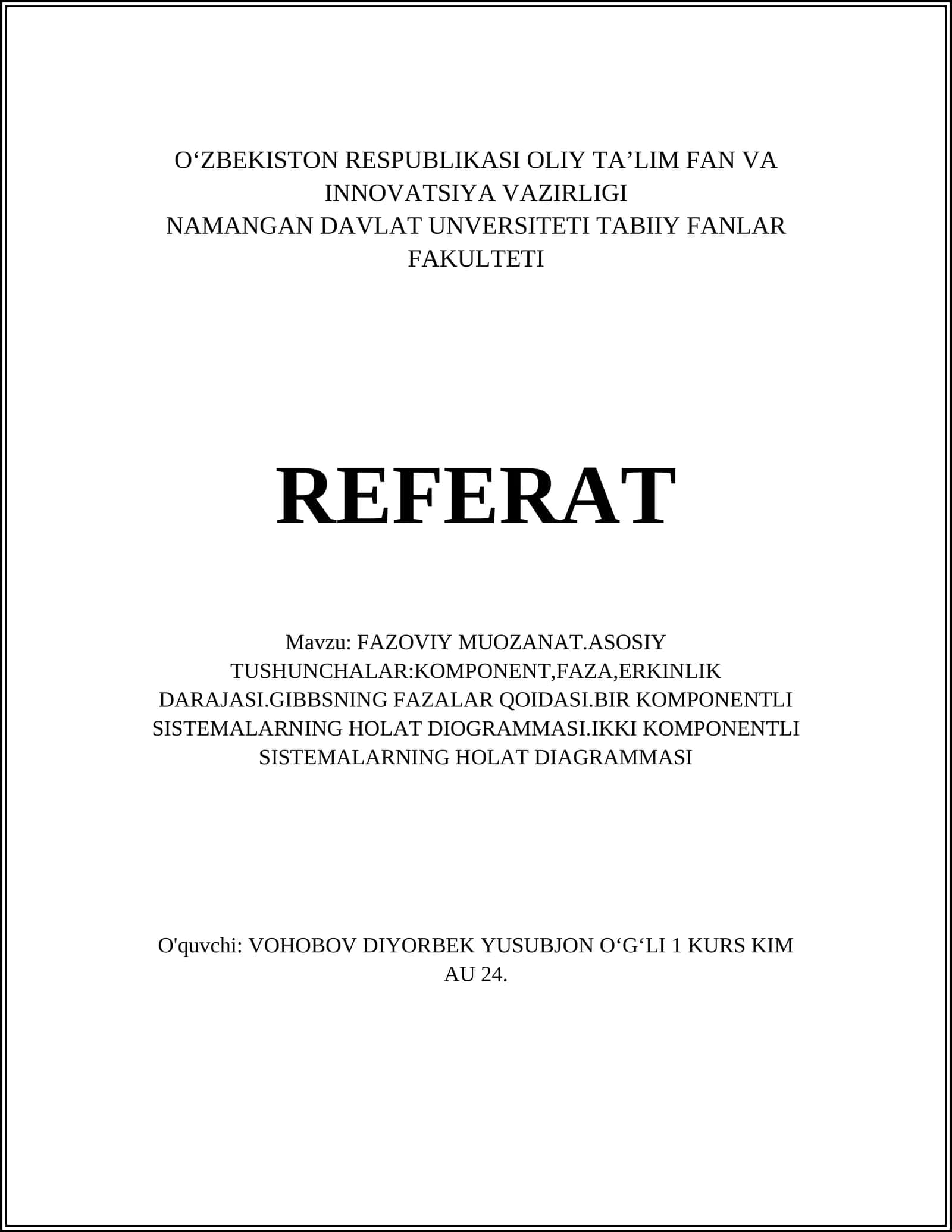 FAZOVIY MUOZANAT. ASOSIY TUSHUNCHALAR: KOMPONENT, FAZA, ERKINLIK DARAJASI. GIBBSNING FAZALAR QOIDASI. BIR KOMPONENTLI SISTEMALARNING HOLAT DIOGRAMMASI. IKKI KOMPONENTLI SISTEMALARNING HOLAT DIAGRAMMASI
