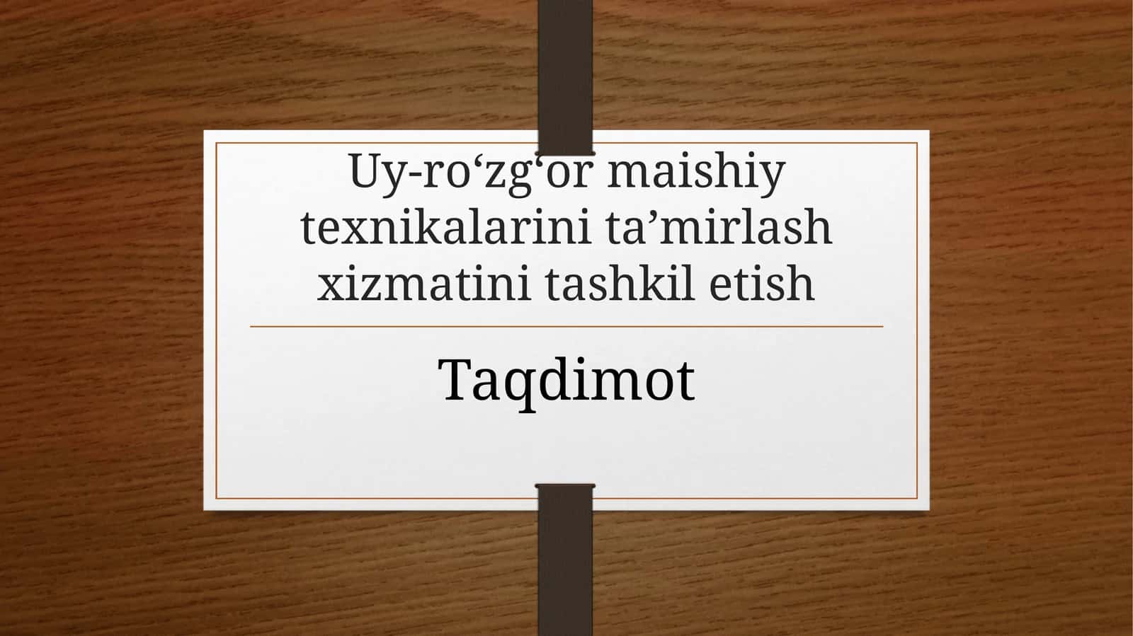(100 millionlik loyiha ishi) Uy-ro‘zg‘orma ishiy texnikalari inta’mirlash xizmatini ta’shkil etish