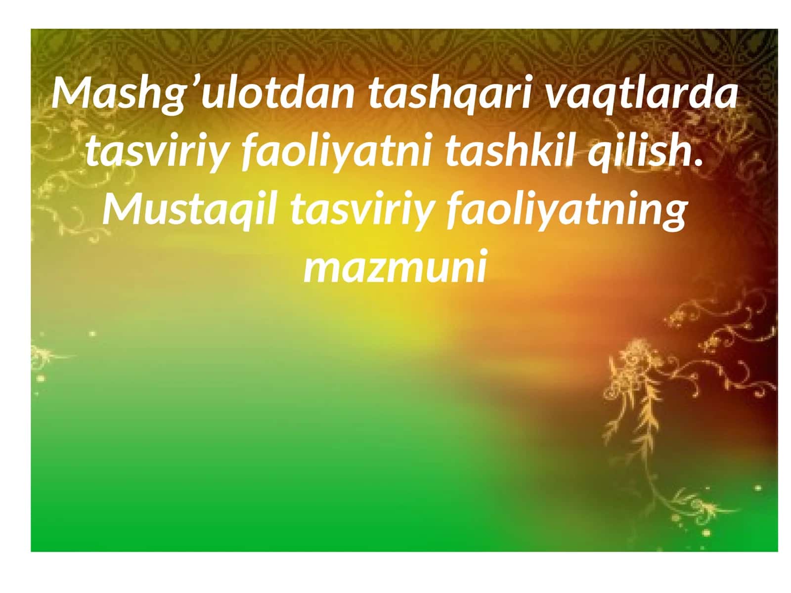 Mashg’ulotdan tashqari vaqtlarda tasviriy faoliyatni tashkil qilish. Mustaqil tasviriy faoliyatning mazmuni