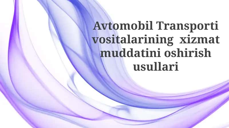 Avtomobil Transporti vositalarining xizmat muddatini oshirish usullari