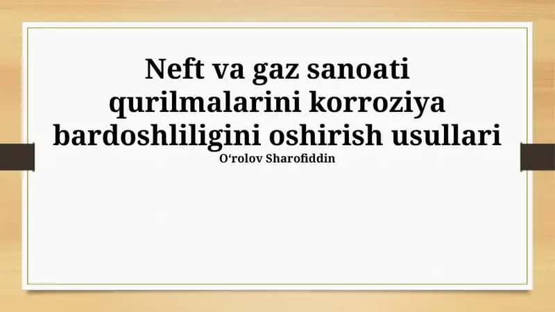 Neft va gaz sanoati qurilmalarini korroziya bardoshliligini oshirish usullari