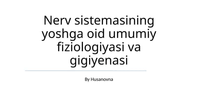 Nerv sistemasining yoshga oid umumiy fiziologiyasi va gigiyenasi