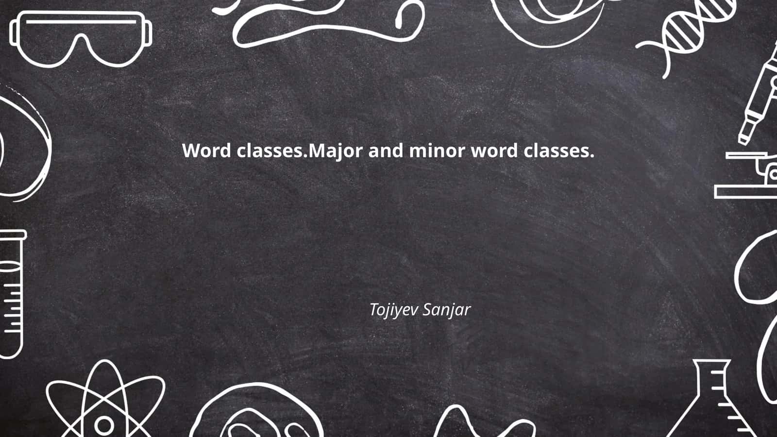 Word classes.Major and minor word classes