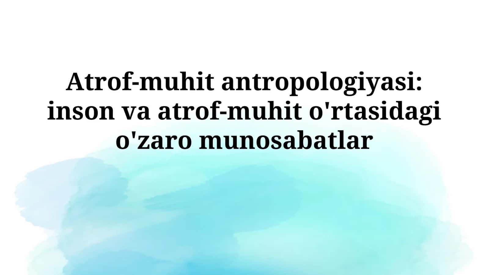Atrof-muhit antropologiyasi: inson va atrof-muhit o'rtasidagi o'zaromunosabatlar