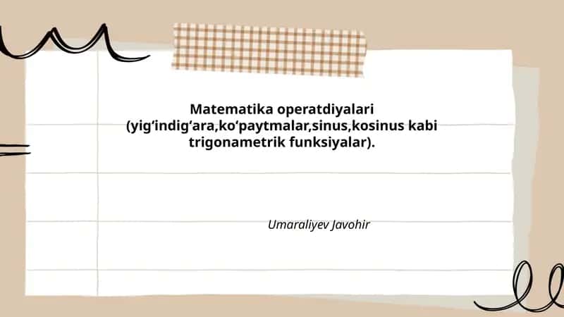 Matematika operatdiyalari (yigʻindigʻara,koʻpaytmalar,sinus,kosinus kabi trigonametrik funksiyalar)