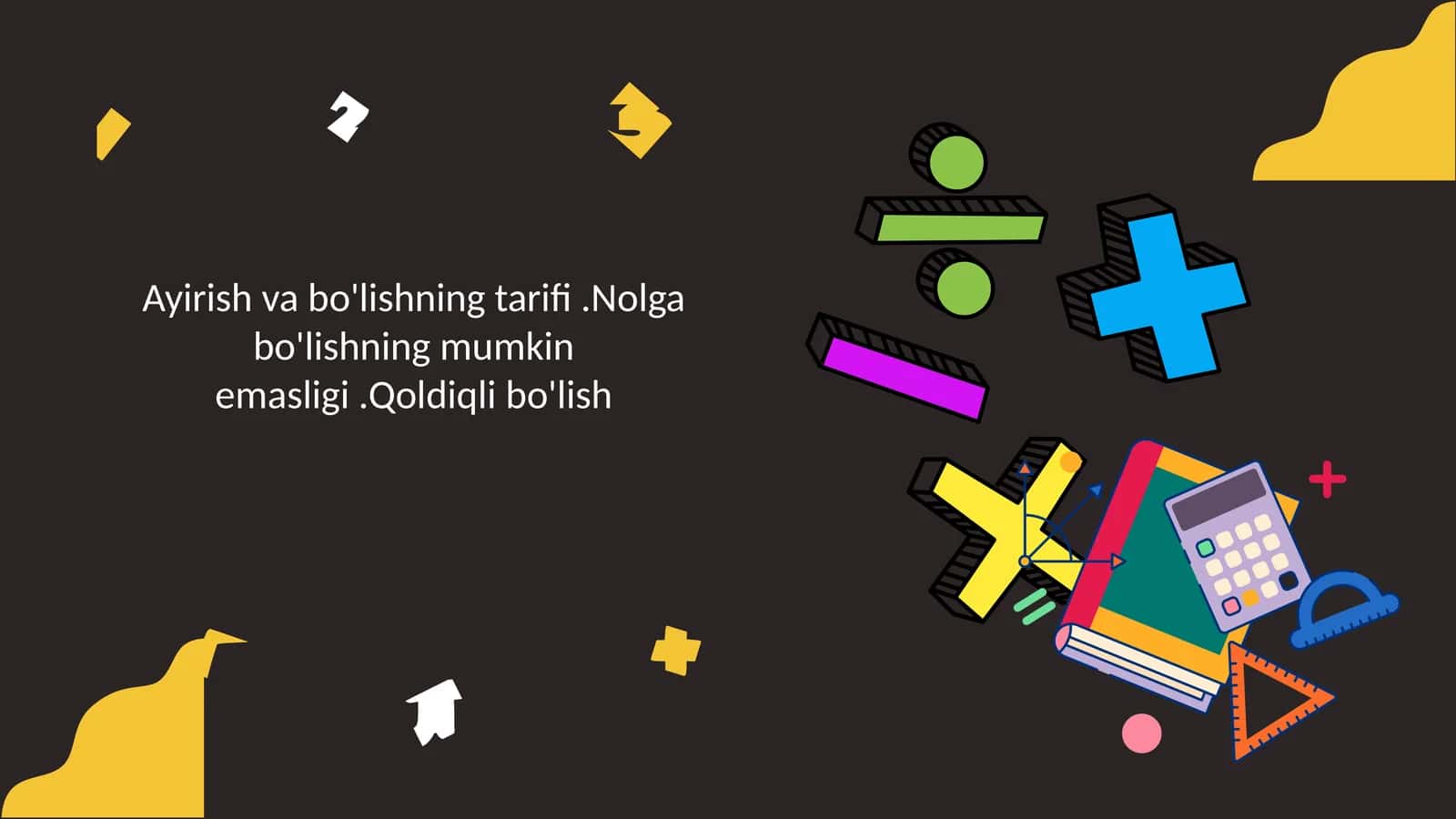 Ayirish va bo'lishning tarifi .Nolga bo'lishning mumkin emasligi .Qoldiqli bo'lish