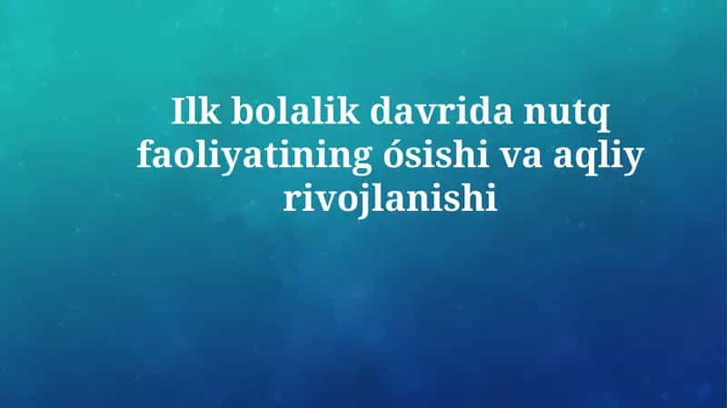Nutq faolligining o'sishi va erki bolalikda aqliy rivojlanish