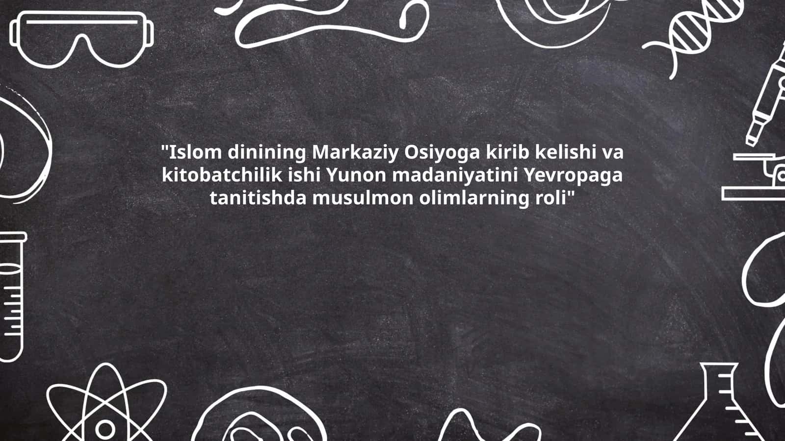 Islom dinining Markaziy Osiyoga kirib kelishi va kitobatchilik ishi Yunon madaniyatini Yevropaga tanitishda musulmon olimlarning roli
