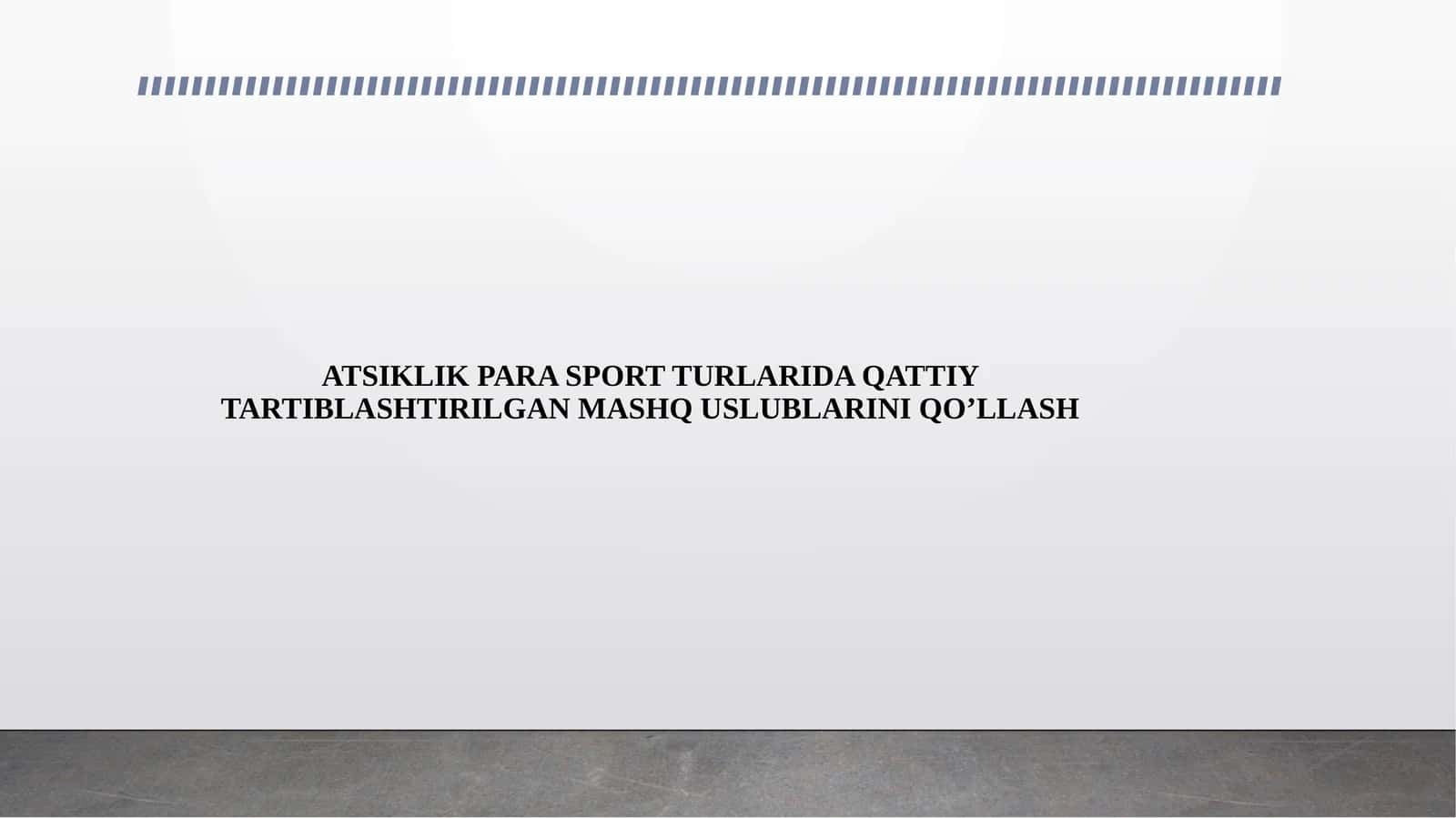 ATSIKLIK PARA SPORT TURLARIDA QATTIY TARTIBLASHTIRILGAN MASHQ USLUBLARINI QO’LLASH