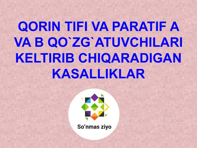 Qorin tifi va Paratif A va B qo`zg`atuvchilari kelib chiqaradigan kasalliklar