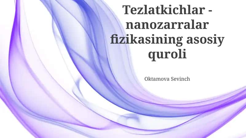 Tezlatkichlar - nanozarralar fizikasining asosiy quroli