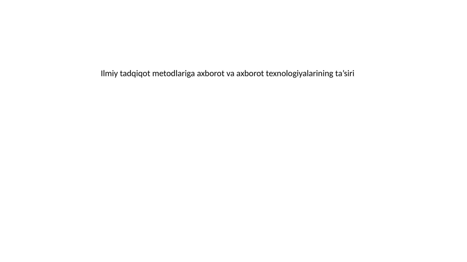 Ilmiy tadqiqot metodlariga axborot va axborot texnologiyalarining ta’siri