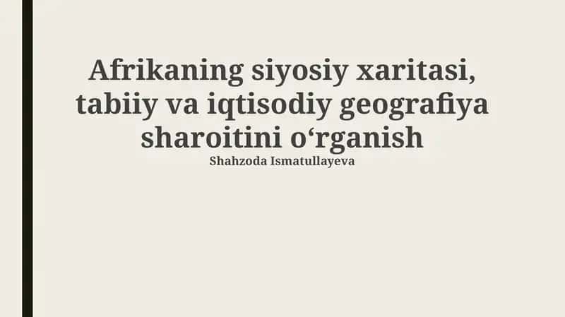 Afrikaning siyosiy xaritasi, tabiiy va iqtisodiy geografiya sharoitini oʻrganish