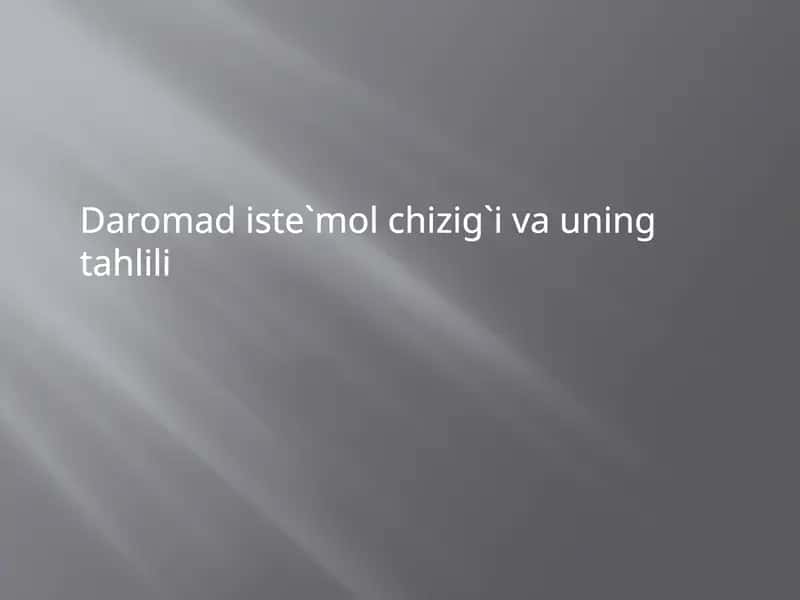 Daromad iste`mol chizig`i va uning tahlili