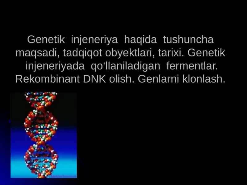 Genetik injeneriya haqida tushuncha maqsadi, tadqiqot obyektlari, tarixi. Genetik injeneriyada qo‘llaniladigan fermentlar. Rekombinant DNK olish. Genlarni klonlash.