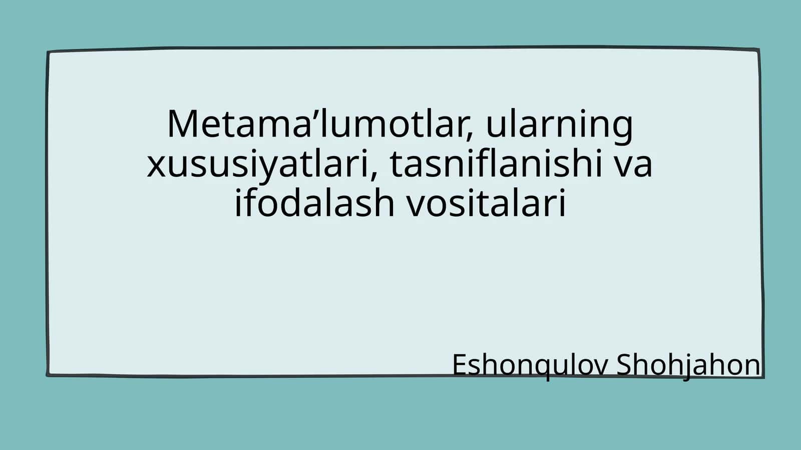 Metama’lumotlar, ularning xususiyatlari, tasniflanishi va ifodalash vositalari