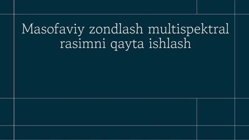 Masofaviy zondlash multispektral rasimni qayta ishlash