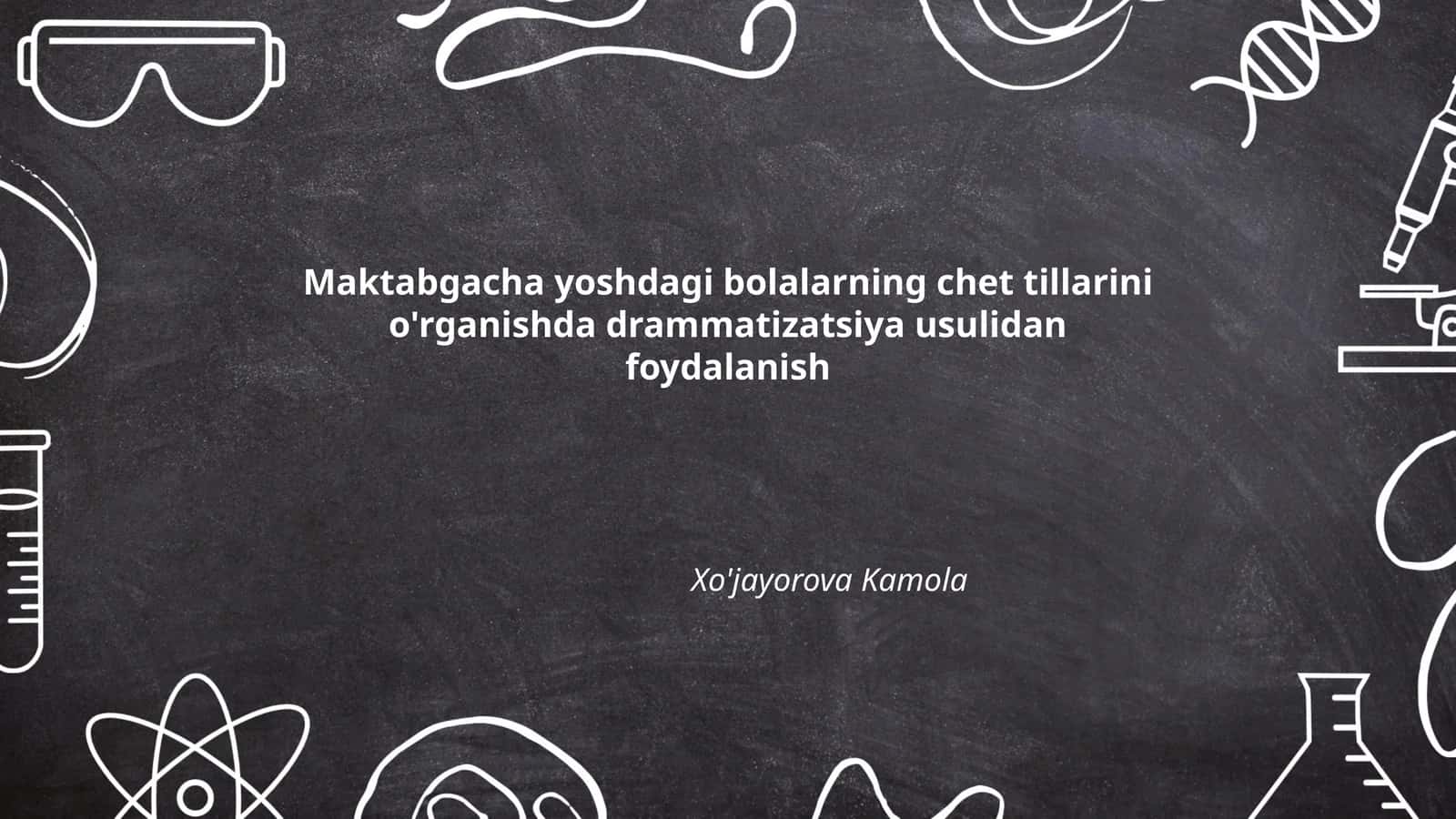 Maktabgacha yoshdagi bolalarning chet tillarini o'rganishda drammatizatsiya usulidan foydalanish