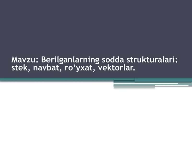 Berilgan sodda strukturalari: stek, navbat, ro`yxat va vektorlar
