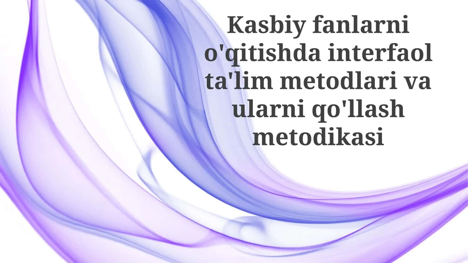 Kasbiy Fanlarni O'qitishda Interaktiv Usullarni Qo'llash Metodologiyasi