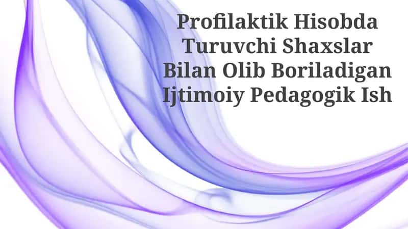 Profilaktik Hisobda Turuvchi Shaxslar Bilan Olib Boriladigan Ijtimoiy Pedagogik Ish