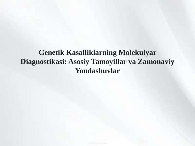 Genetik Kasalliklarning Molekulyar Diagnostikasi: Asosiy Tamoyillar va Zamonaviy Yondashuvlar