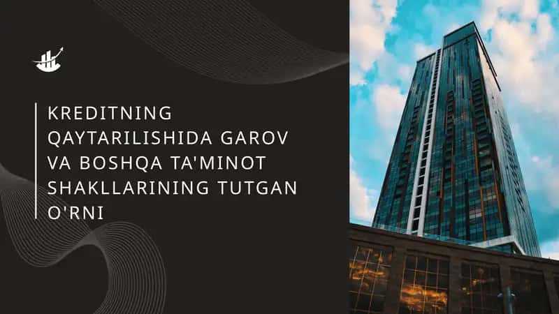 Kreditning qaytarilishida garov va boshqa ta'minot shakllarining tutgan o'rni