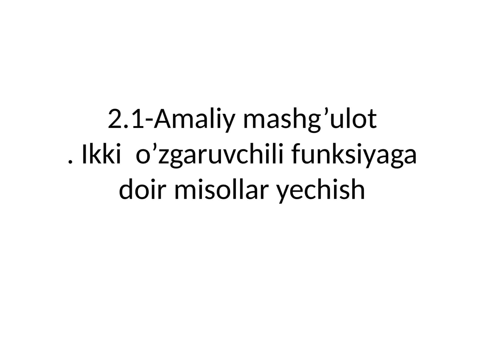 Amaliy mashg’ulot. Ikki o’zgaruvchili funksiyaga doir misollar yechish