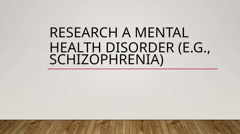 research a mental health disorder schizophrenia