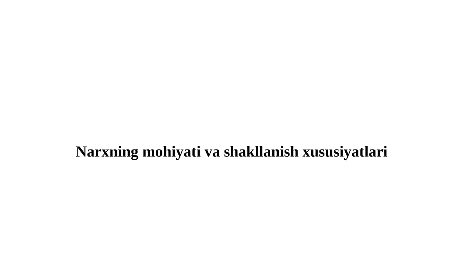 Narxning mohiyati va shakllanishi xususiyatlari