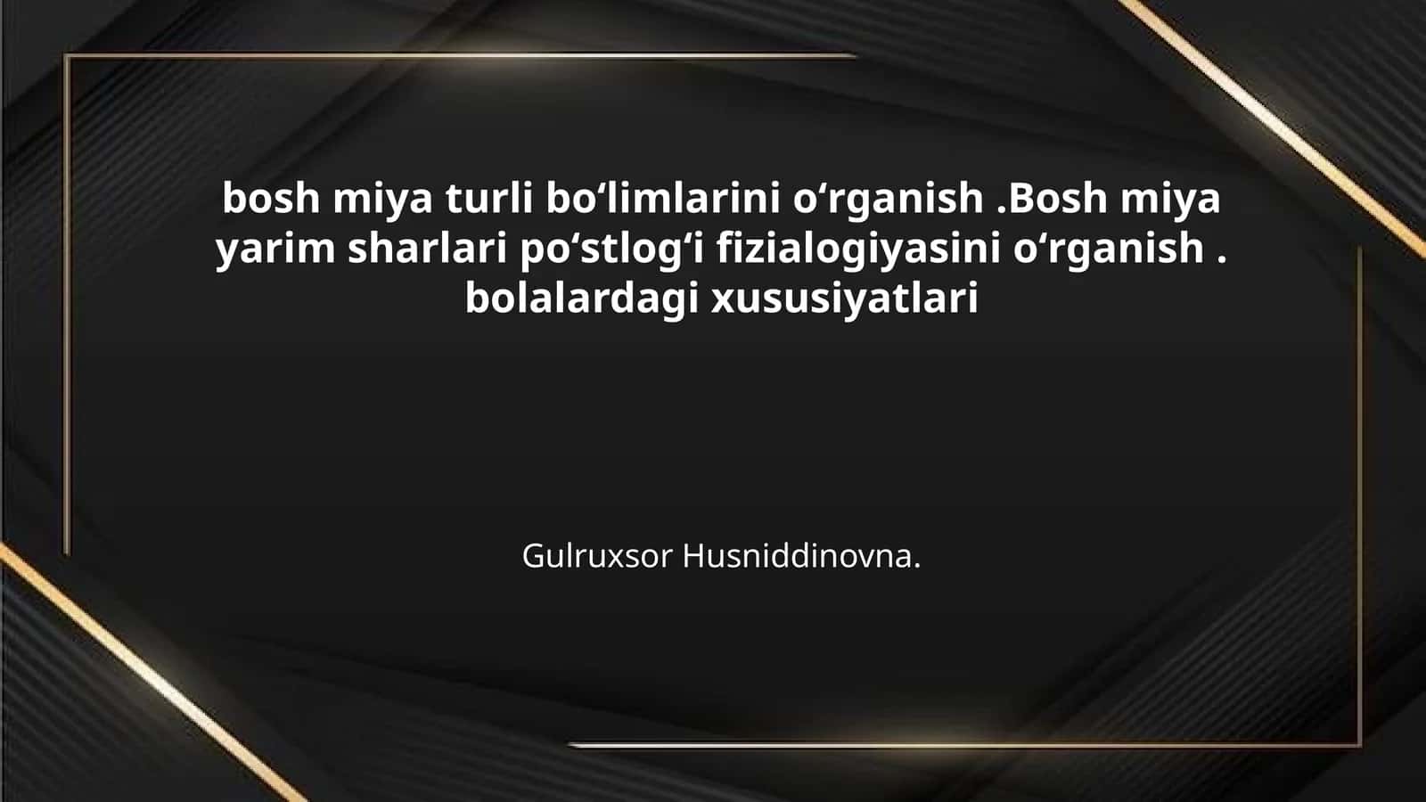 bosh miya turli boʻlimlarini oʻrganish .Bosh miya yarim sharlari poʻstlogʻi fizialogiyasini oʻrganish . bolalardagi xususiyatlari