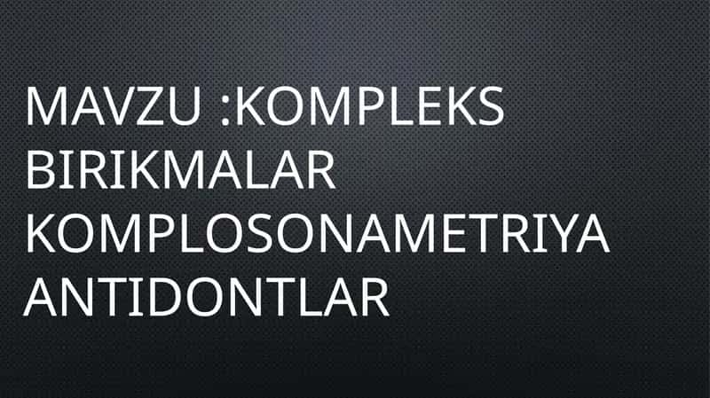 kompleks birikmalarKomplosonametriyaAntidontlar