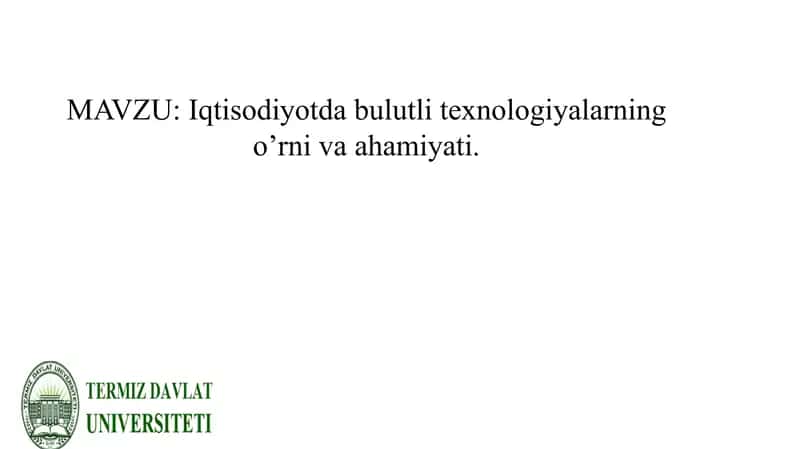 Iqtisodiyotda bulutli texnologiyalarning o’rni va ahamiyati.