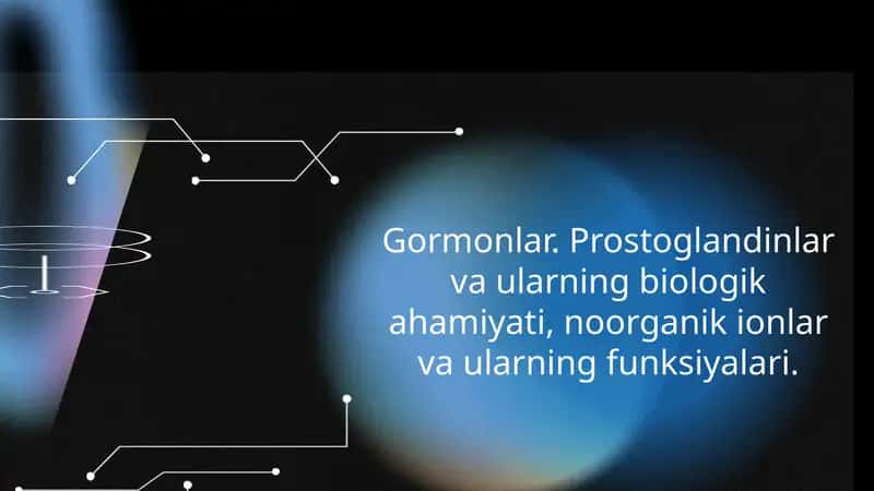 Gormonlar. Prostoglandinlar va ularning biologik ahamiyati, noorganik ionlar va ularning funksiyalari.