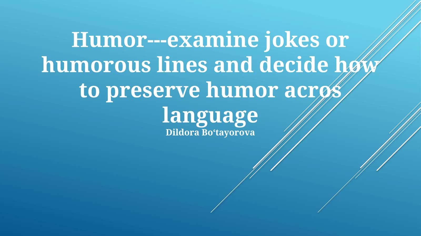 Humor jokes and humorous lines, exploring strategies for preserving humor across languages.