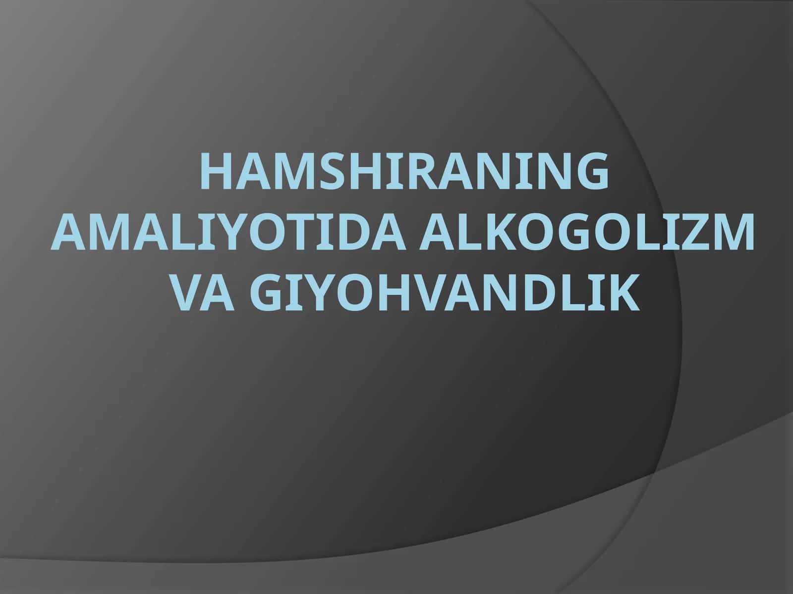 Hamshiraning amaliyotida alkogolizm va giyohvandlik