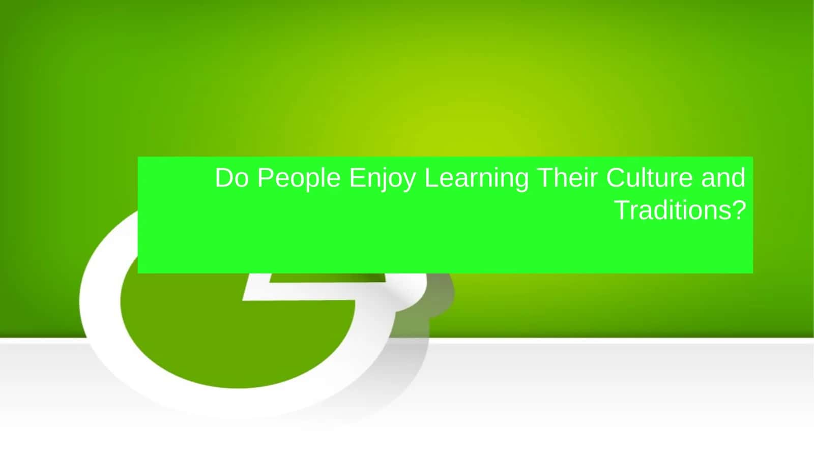 Do People Enjoy Learning Their Culture and Traditions?