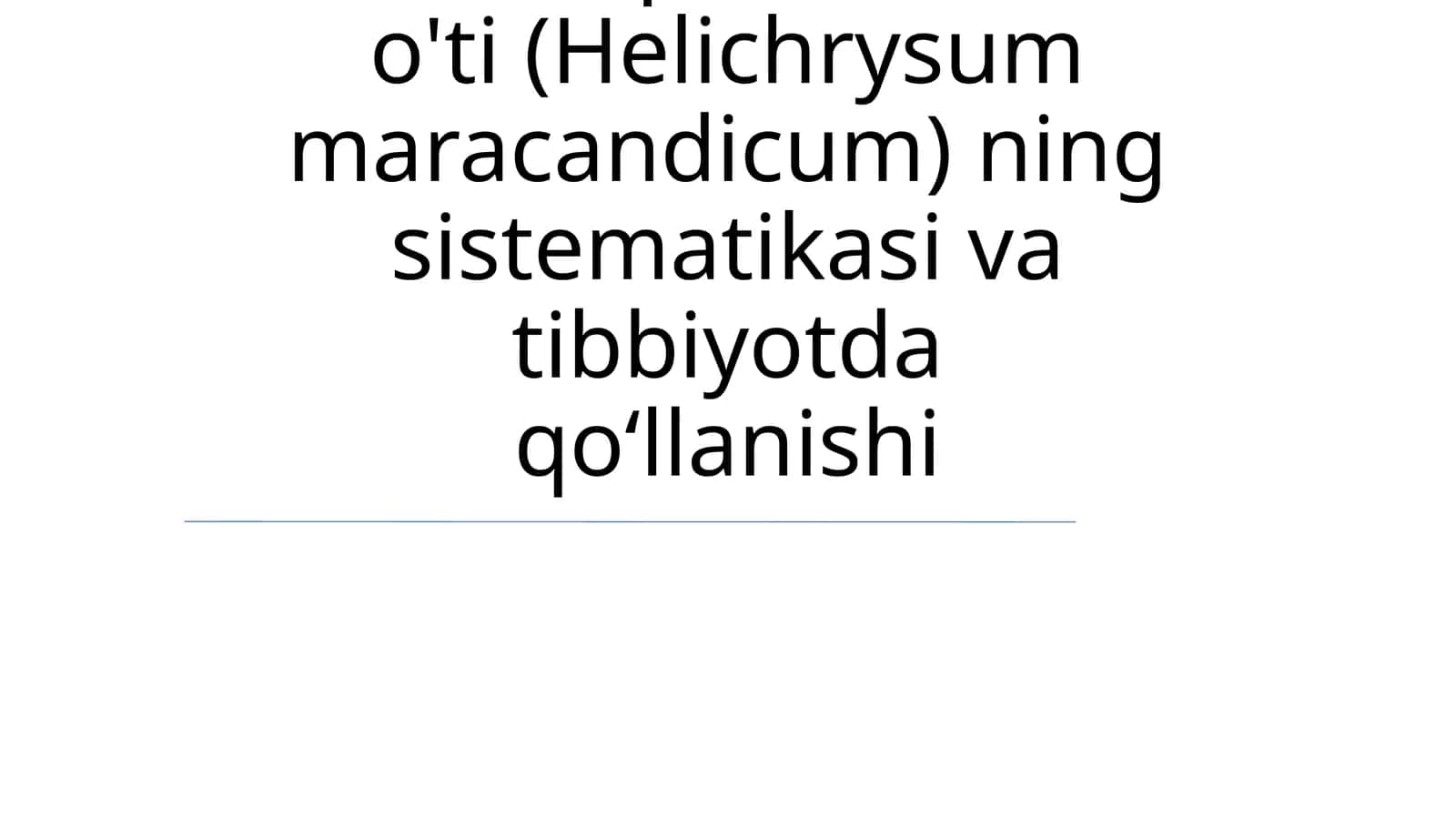 Samarqand o'lmas o'ti (Helichrysum maracandicum) ning sistematikasi va tibbiyotda qoʻllanishi