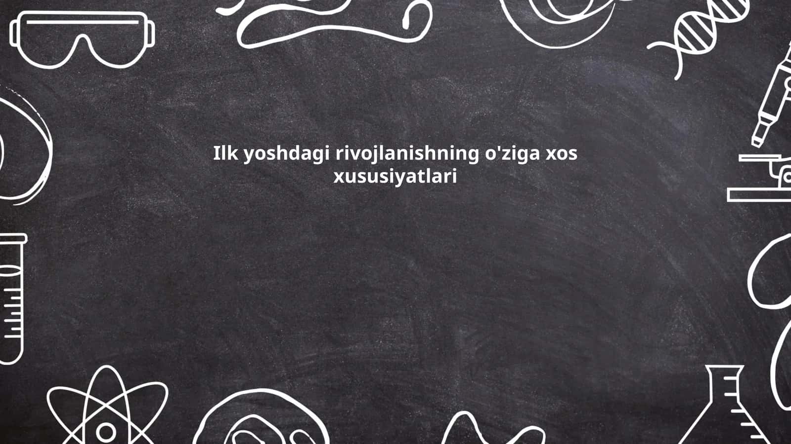 Ilk yoshdagi rivojlanishning o'ziga xos xususiyatlari