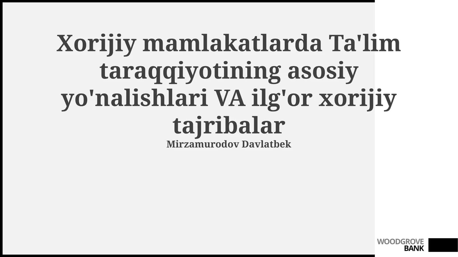 Xorijiy mamlakatlarda Ta'lim taraqqiyotining asosiy yo'nalishlari VA ilg'or xorijiy tajribalar