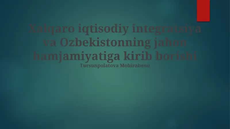 Xalqaro iqtisodiy integratsiya va Ozbekistonning jahon hamjamiyatiga kirib borishi