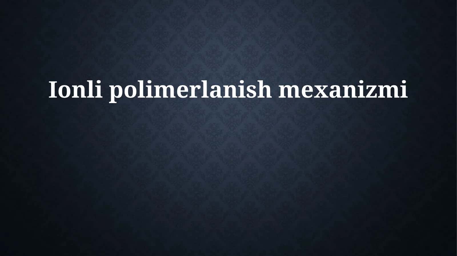 Ionli polimerlanish mexanizmi