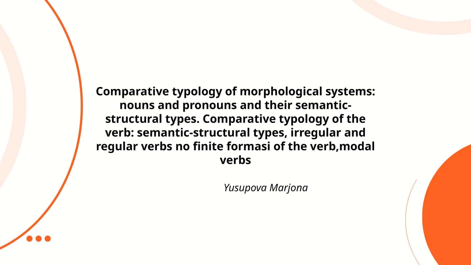 Comparative typology of morphological systems: nouns and pronouns and their semantic-structural types. Comparative typology of the verb: semantic-structural types, irregular and regular verbs no finite formasi of the verb,modal verbs