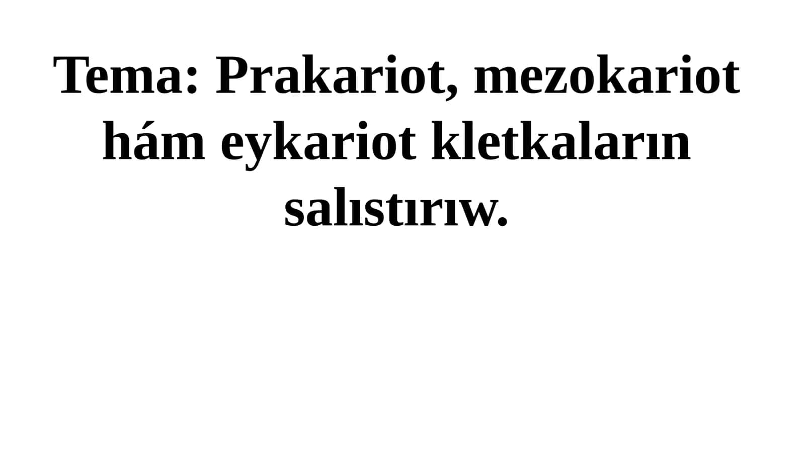 Prakariot, mezokariot hám eykariot kletkaların salıstırıw.