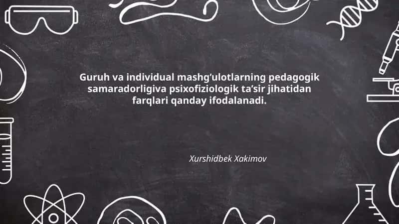 Guruh va individual mashg‘ulotlarning pedagogik samaradorligiva psixofiziologik ta’sir jihatidan farqlari qanday ifodalanadi