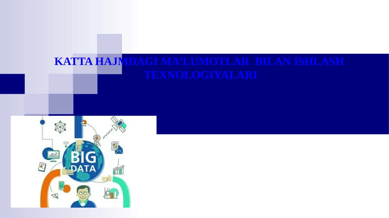 KATTA HAJMDAGI MA’LUMOTLAR BILAN ISHLASH TEXNOLOGIYALARI