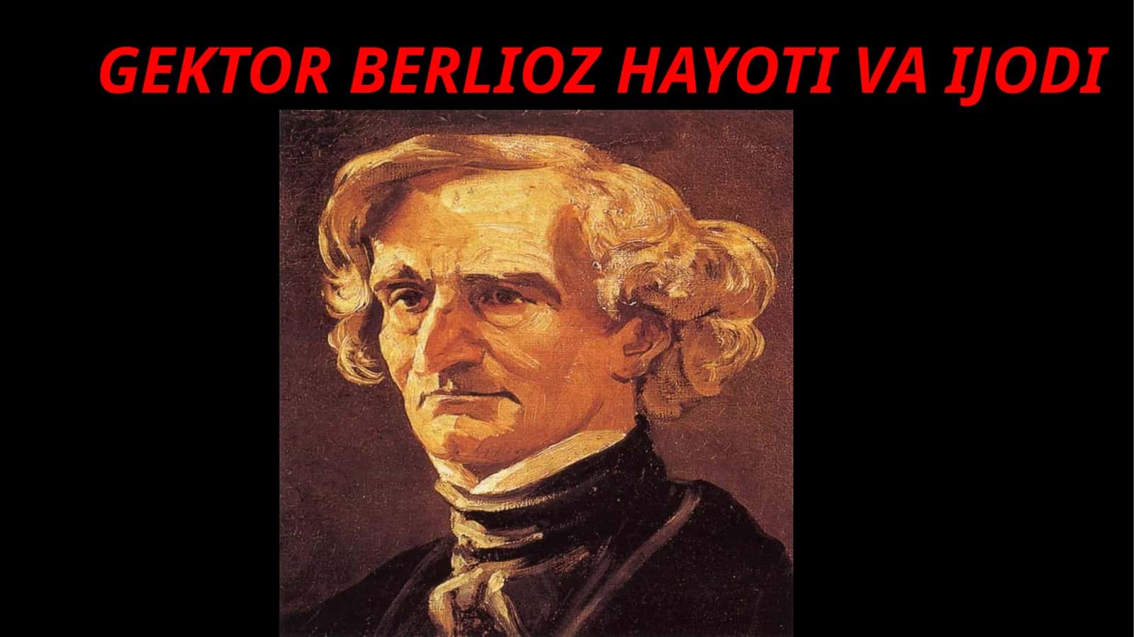 GEKTOR BERLIOZ HAYOTI VA IJODI