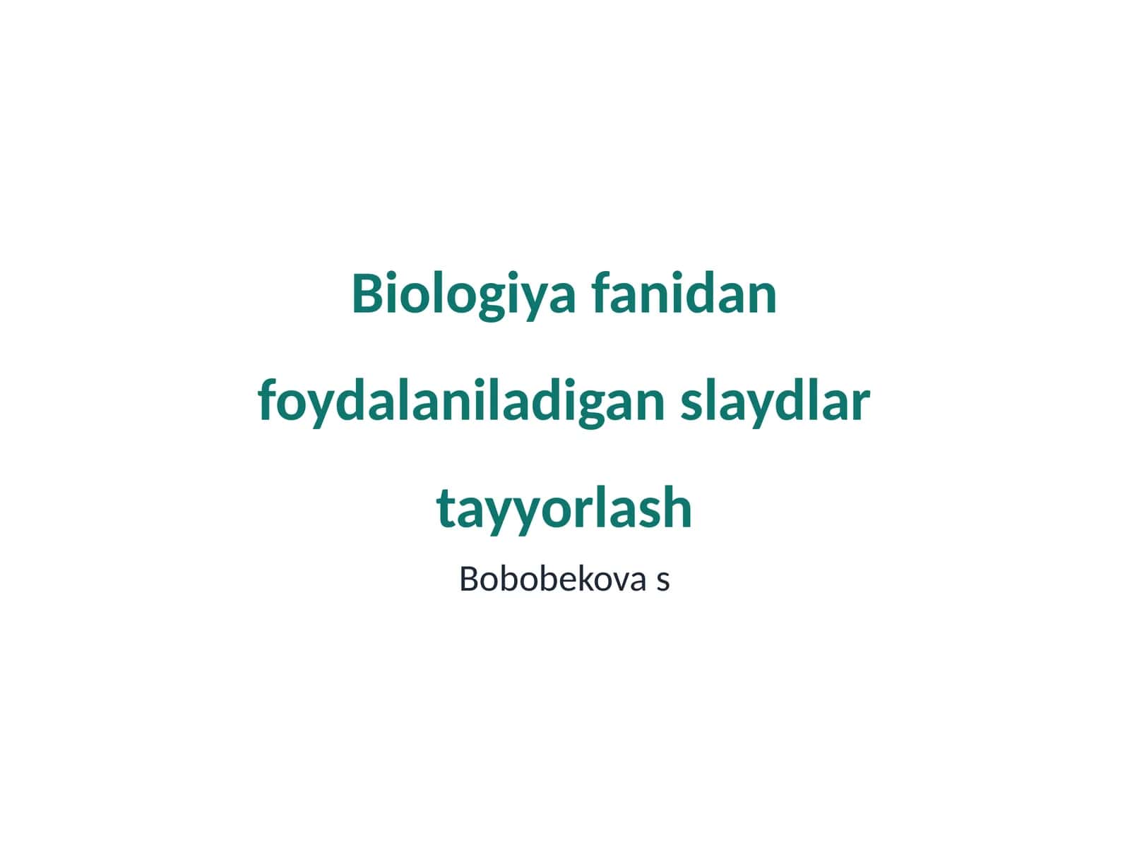 Biologiya fanidan foydalaniladigan slaydlar tayyorlash