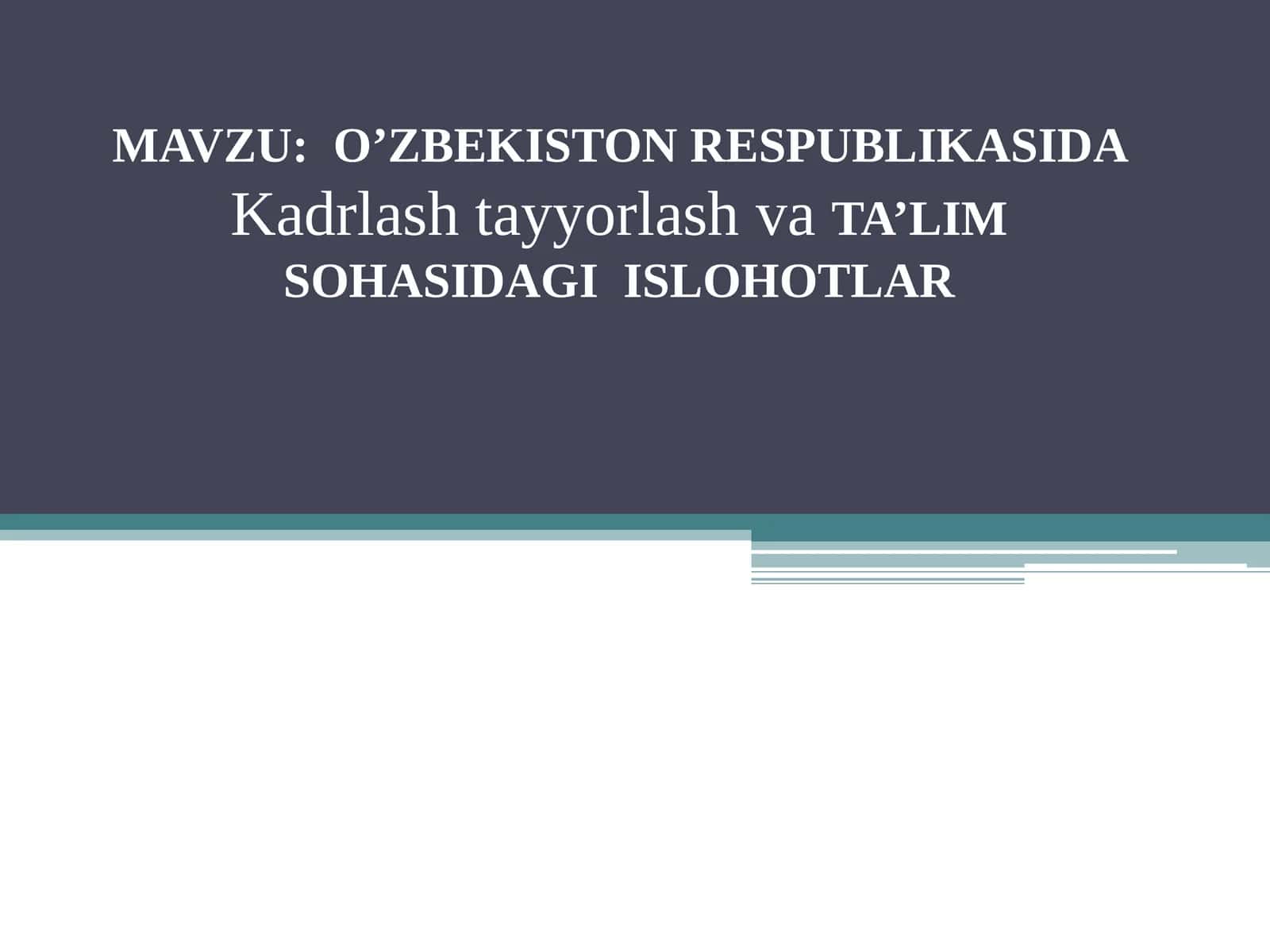 O'ZBEKISTON RESPUBLIKASIDA Kadrlash tayyorlash va TA’LIM SOHASIDAGI ISLOHOTLAR
